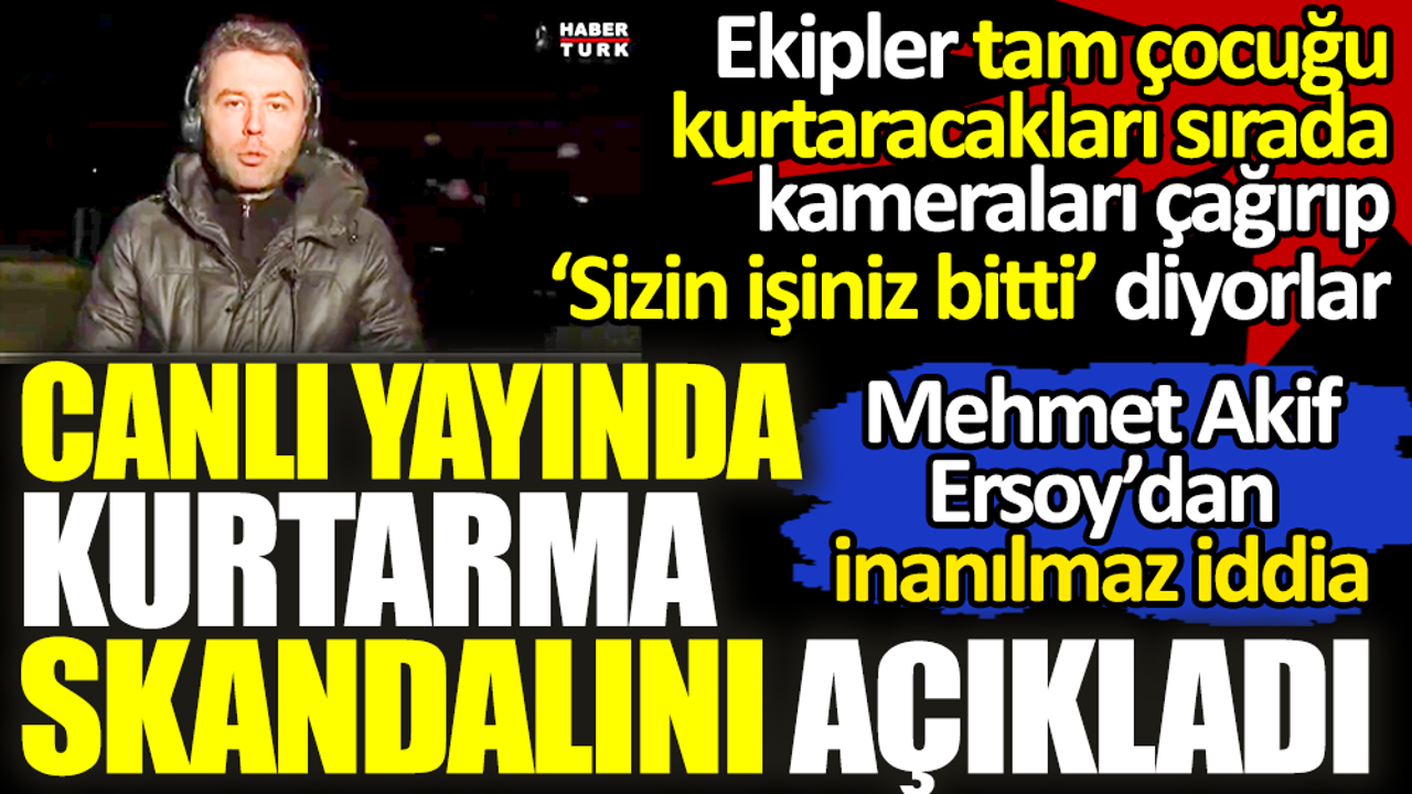 Hatay'daki kurtarma skandalını canlı yayında açıkladı. Mehmet Akif Ersoy'dan inanılmaz iddia