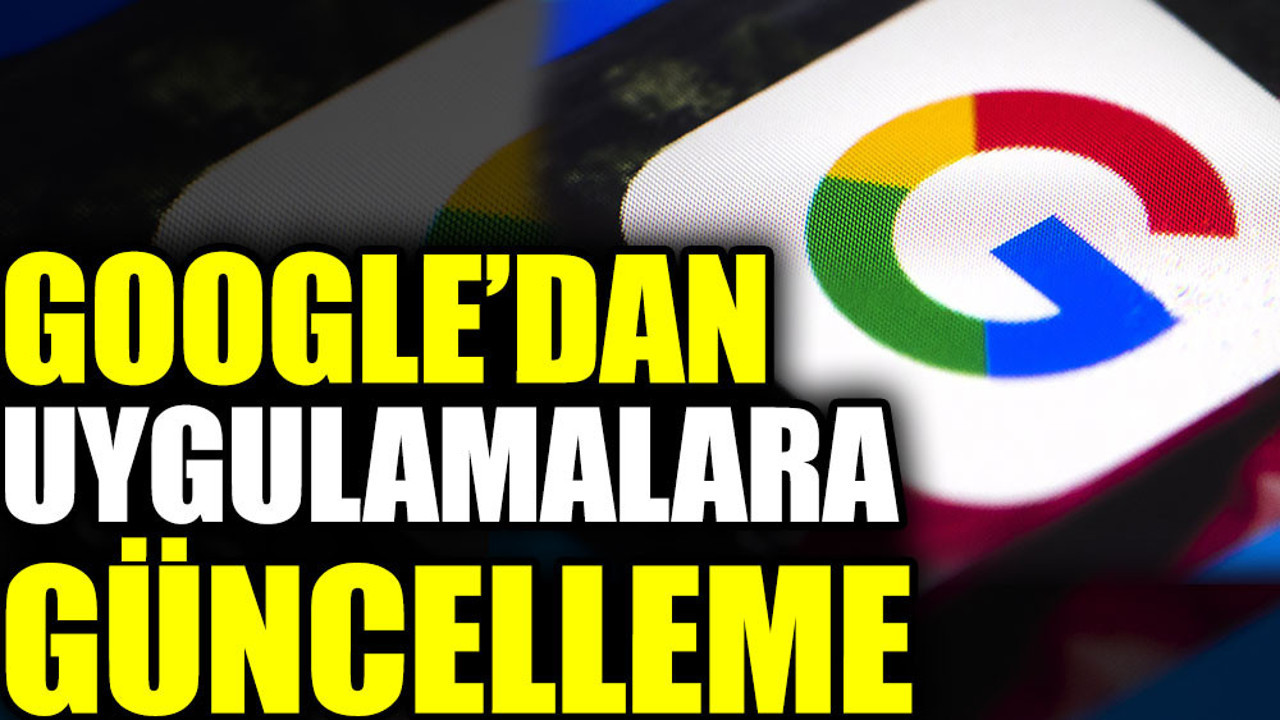 Google’dan uygulamalara güncelleme