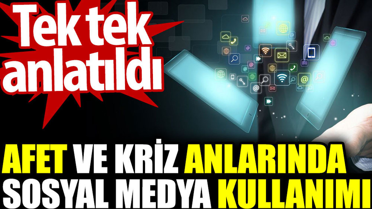 Afet ve kriz anlarında sosyal medya kullanımı. Tek tek anlatıldı