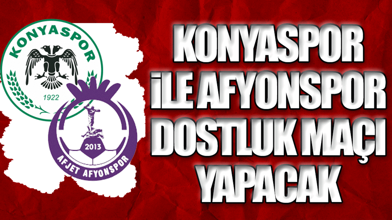 Konyaspor ile Afyonspor depremzedeler için oynayacak