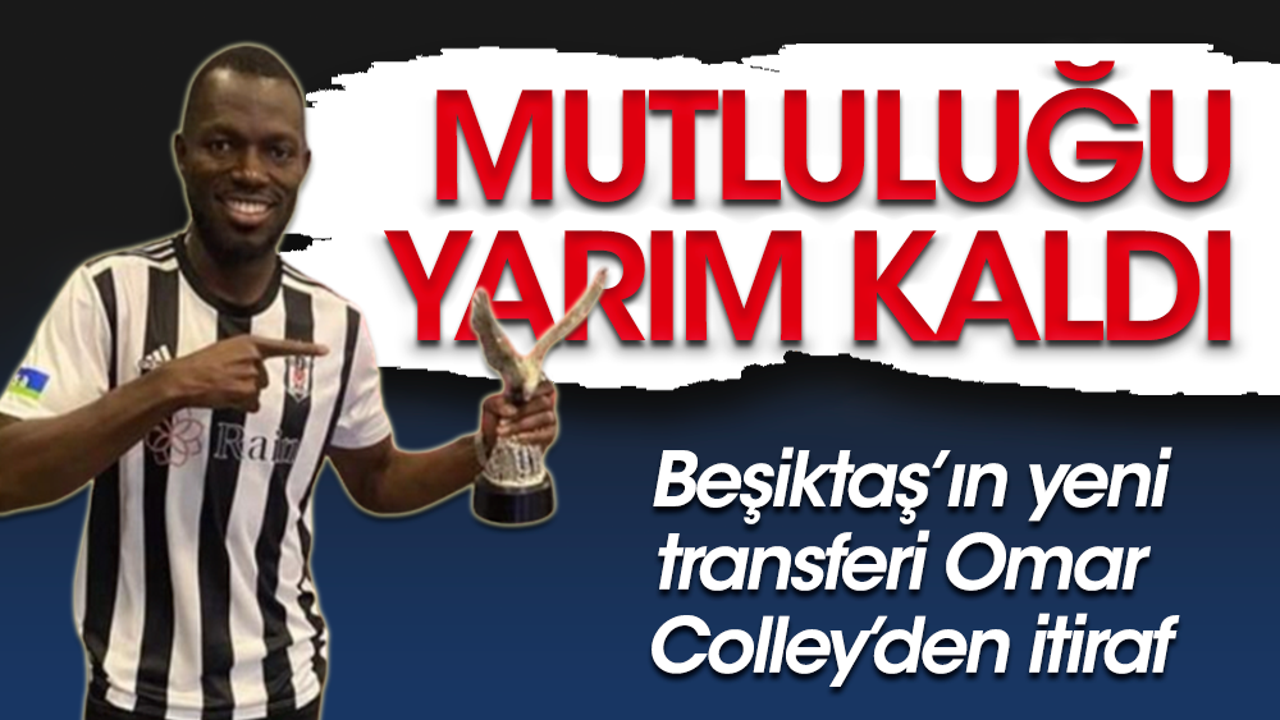 Beşiktaş'ın yeni yıldızı Omar Colley transferine sevinemedi