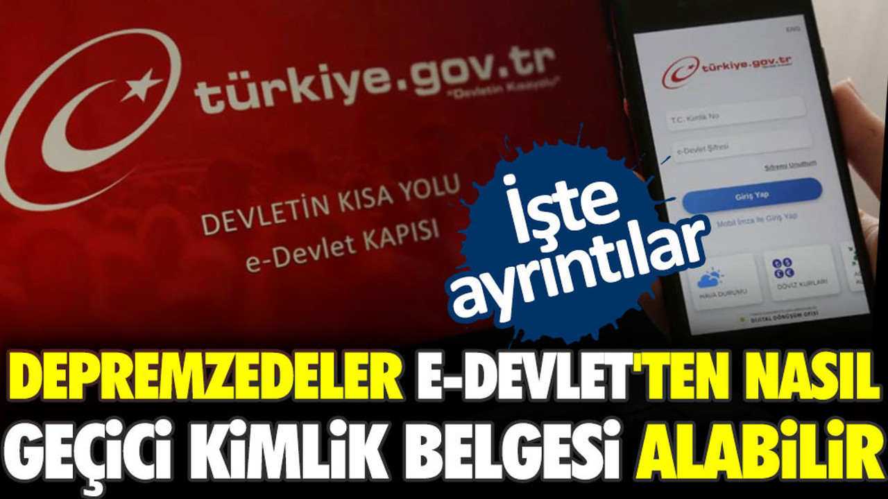 Depremzedeler e-devlet'ten nasıl geçici kimlik belgesi alabilir