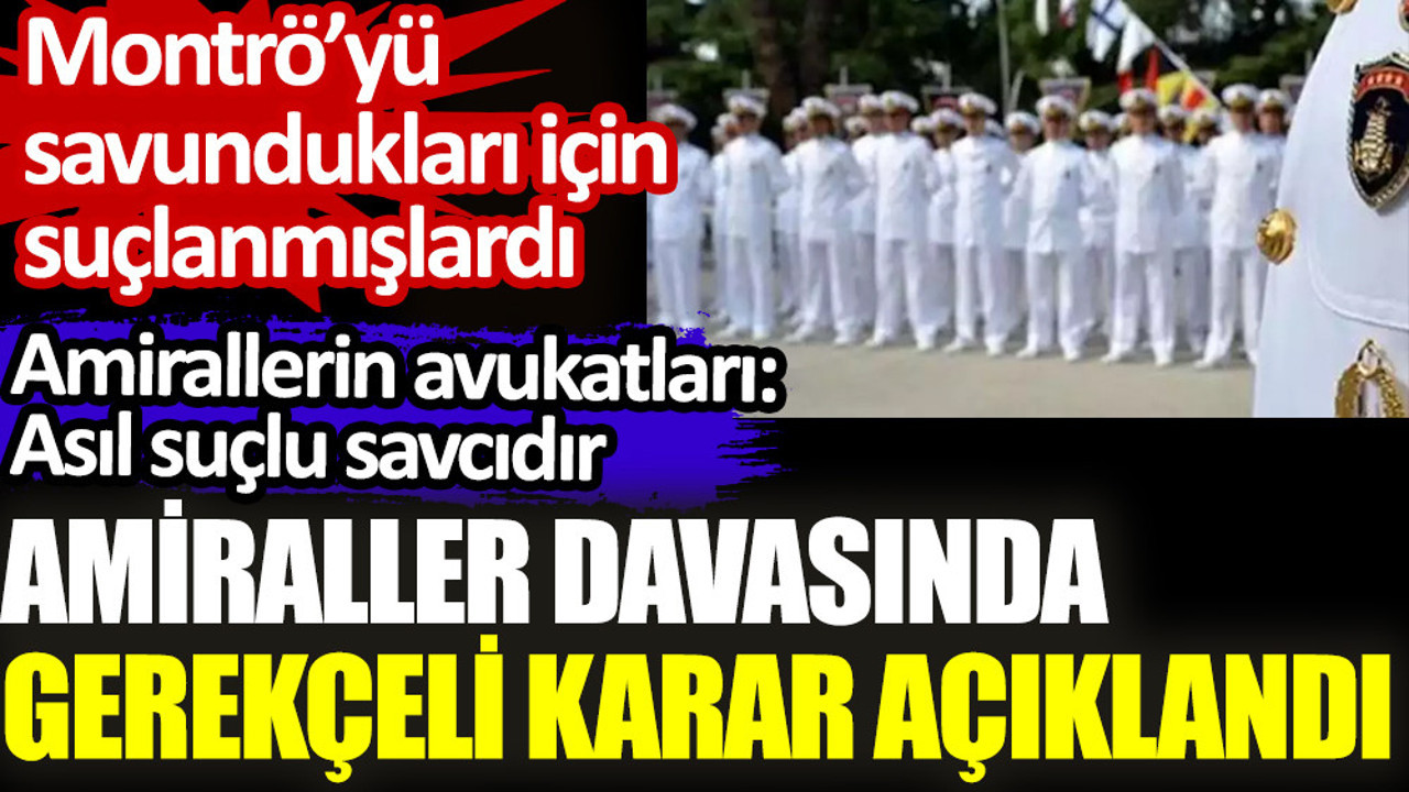 Amiraller davasında gerekçeli karar açıklandı. Amirallerin avukatları: Asıl suçlu savcıdır