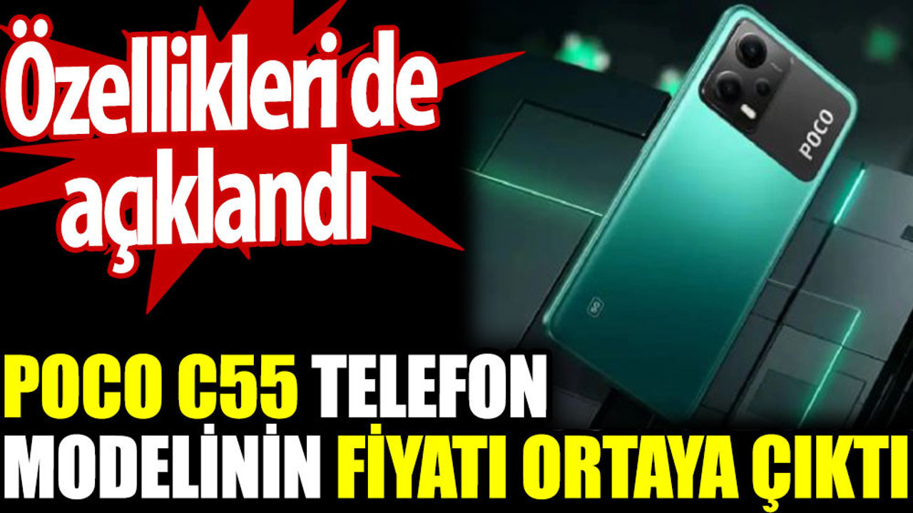 Poco C55 telefon modelinin fiyatı ortaya çıktı. Özellikleri de açıklandı