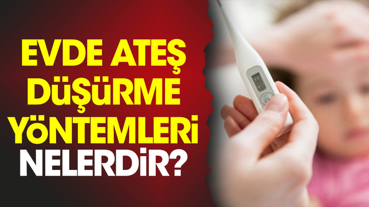 Evde ateş düşürme yöntemleri nelerdir? (27 Şubat 2023)