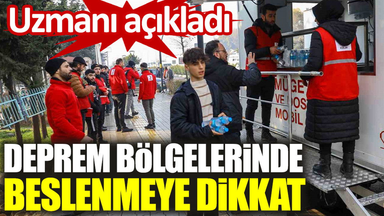 Uzmanı açıkladı. Deprem bölgelerinde beslenmeye dikkat