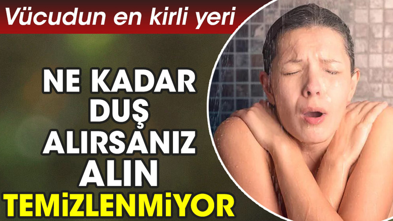 Vücudun en kirli yeri. Ne kadar duş alırsanız alın temizlenmiyor