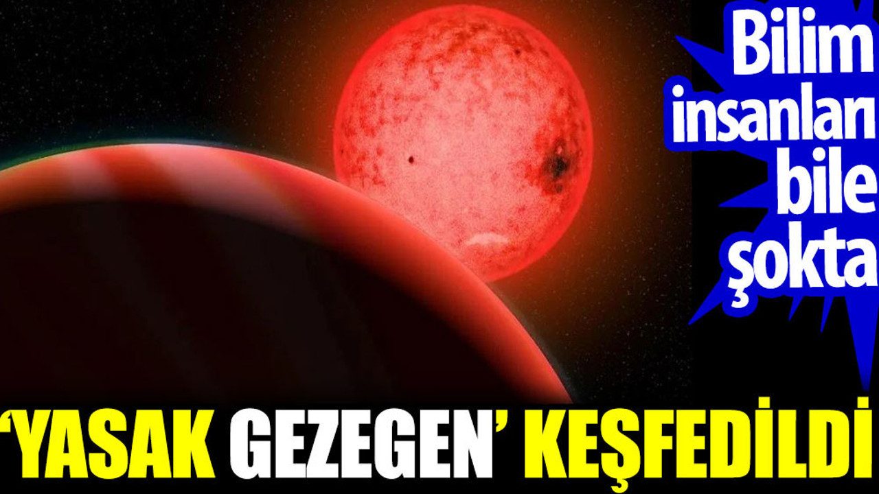 Yasak gezegen keşfedildi. Bilim insanları bile şokta
