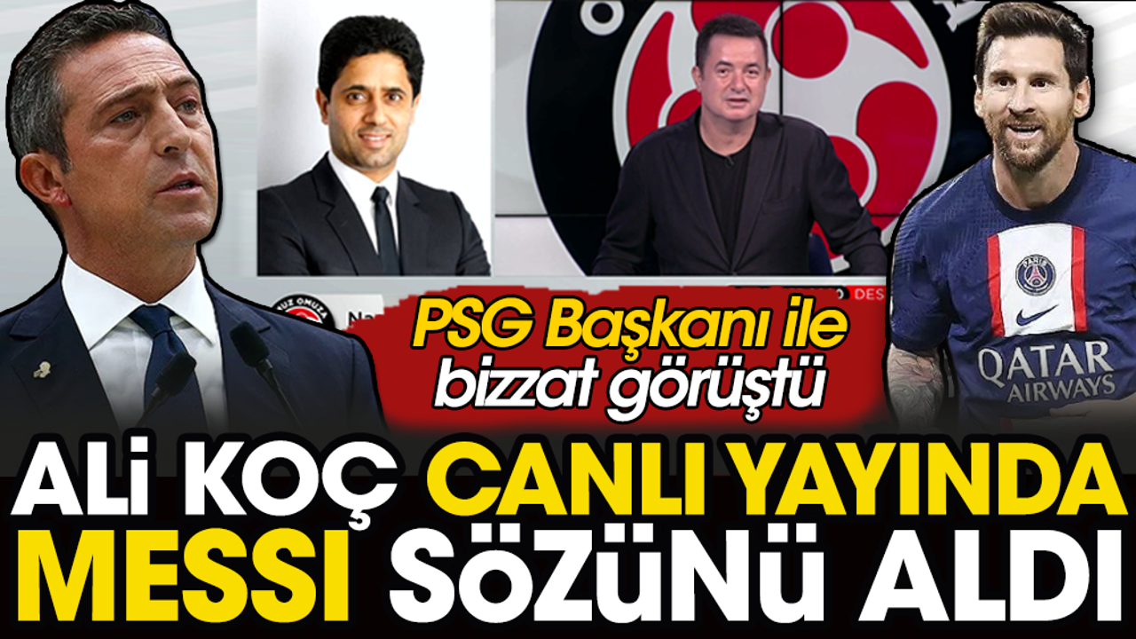 Ali Koç Messi'yi İstanbul'a getiriyor