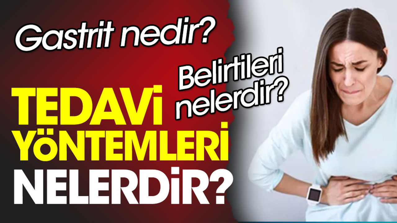 Gastrit nedir? Gastrit belirtileri nelerdir? Gastrit tedavi yöntemleri nelerdir?