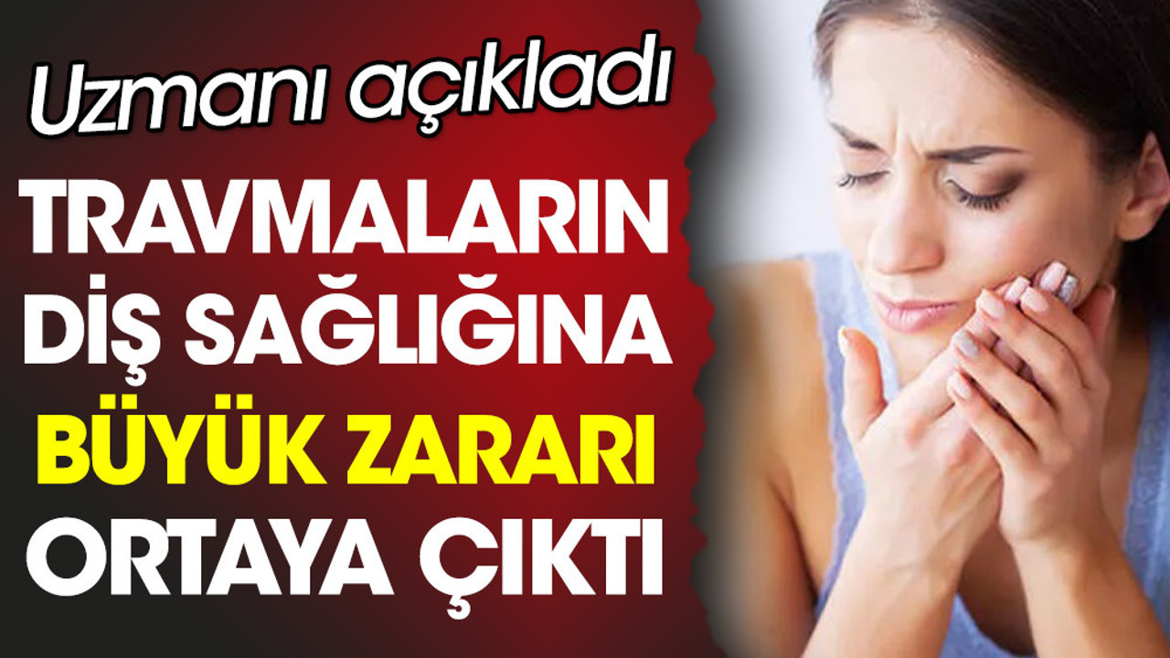 Uzmanı açıkladı. Travmaların diş sağlığına büyük zararı ortaya çıktı