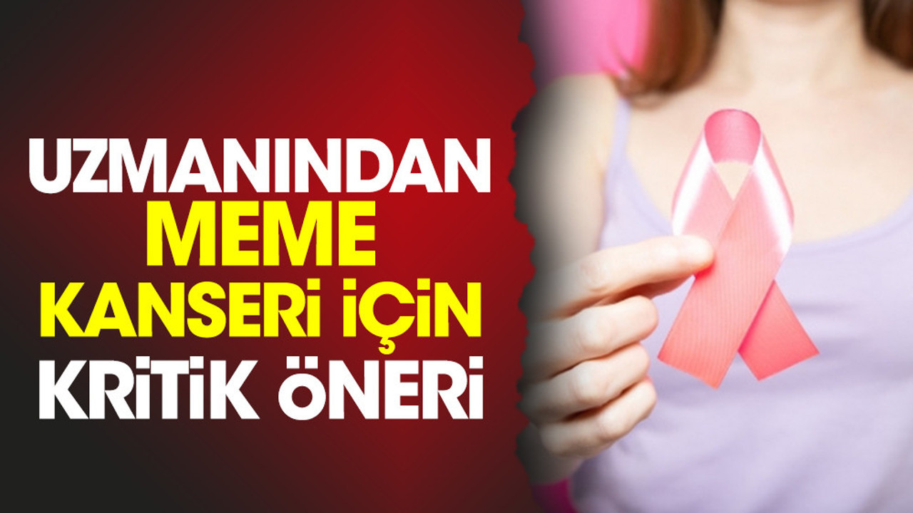 Uzmanından meme kanseri için kritik öneri
