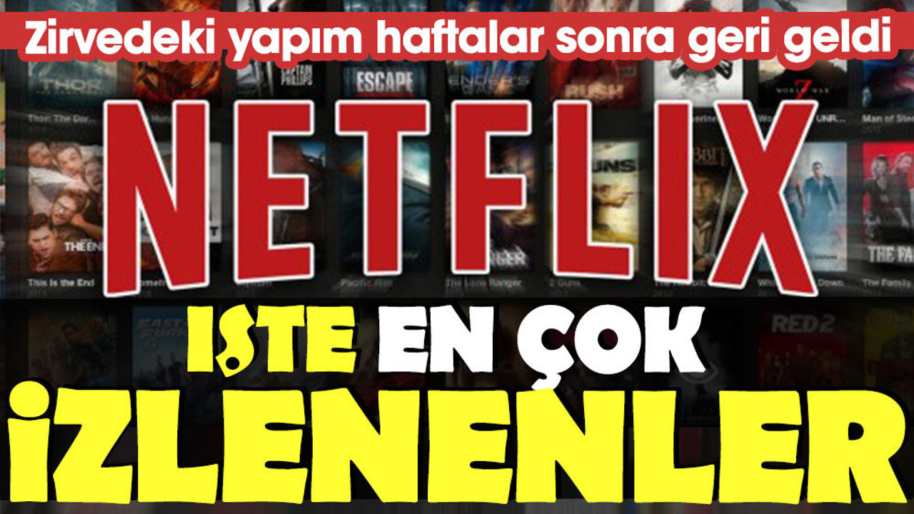 Netflix’te en çok izlenenler belli oldu. Zirvedeki yapım geri geldi