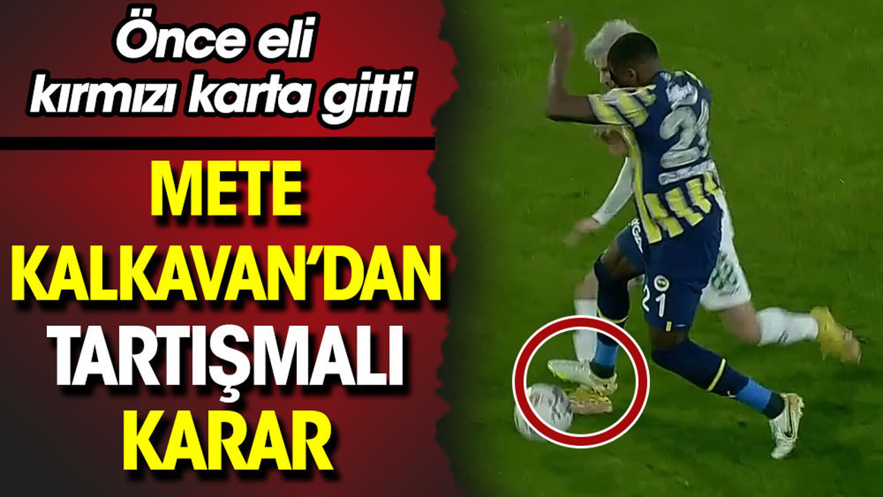 Mete Kalkavan'dan tartışmalı karar. Önce eli kırmızı karta gitti