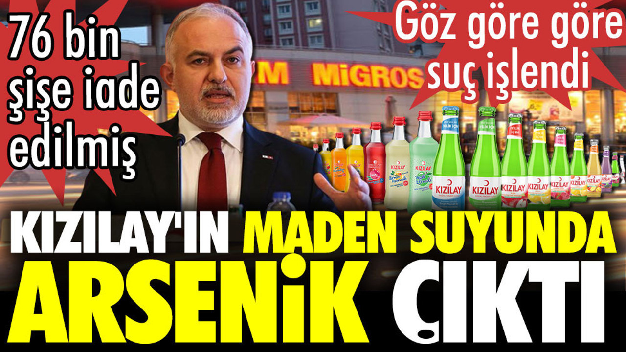 Kızılay'ın maden suyunda arsenik çıktı. 76 bin şişe iade edilmiş. Göz göre göre suç işlendi