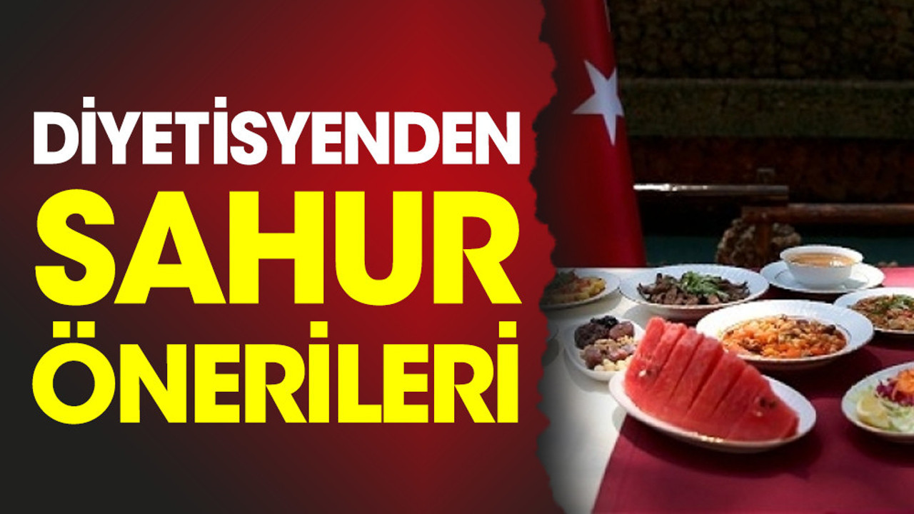 Diyetisyenden sahur önerileri
