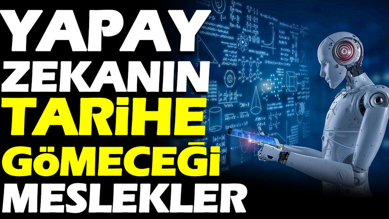 Yapay zekanın tarihe gömeceği meslekler