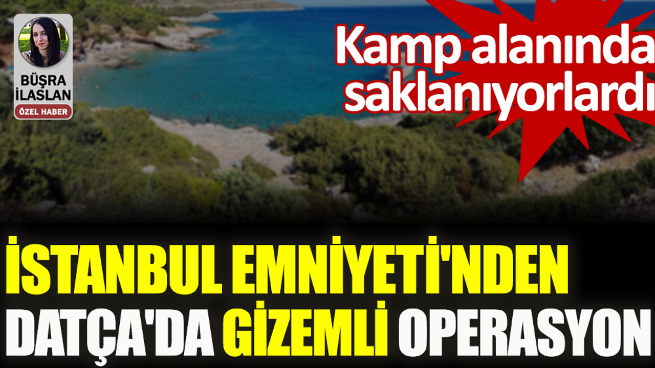 İstanbul Emniyeti'nden Datça'da gizemli operasyon