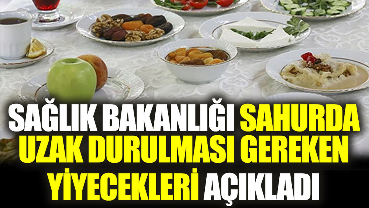 Sağlık Bakanlığı sahurda uzak durulması gereken yiyecekleri açıkladı