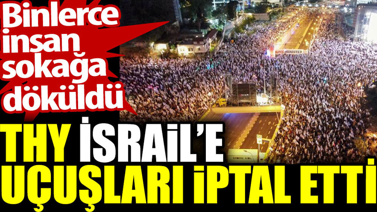 THY İsrail’e uçuşları iptal etti. Binlerce insan sokağa döküldü