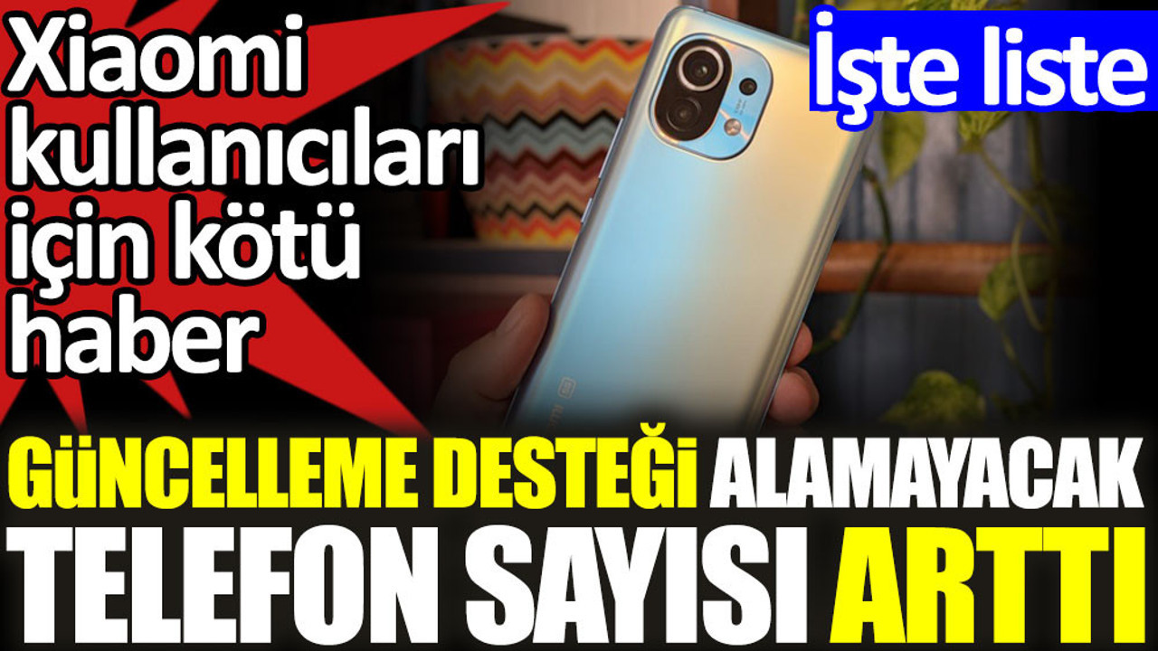 Xiaomi kullanıcıları için kötü haber. Güncelleme desteği alamayacak telefon sayısı arttı. İşte liste