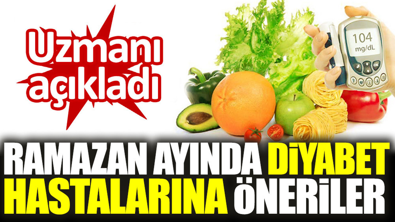 Uzmanı açıkladı. Ramazan ayında diyabet hastalarına öneriler