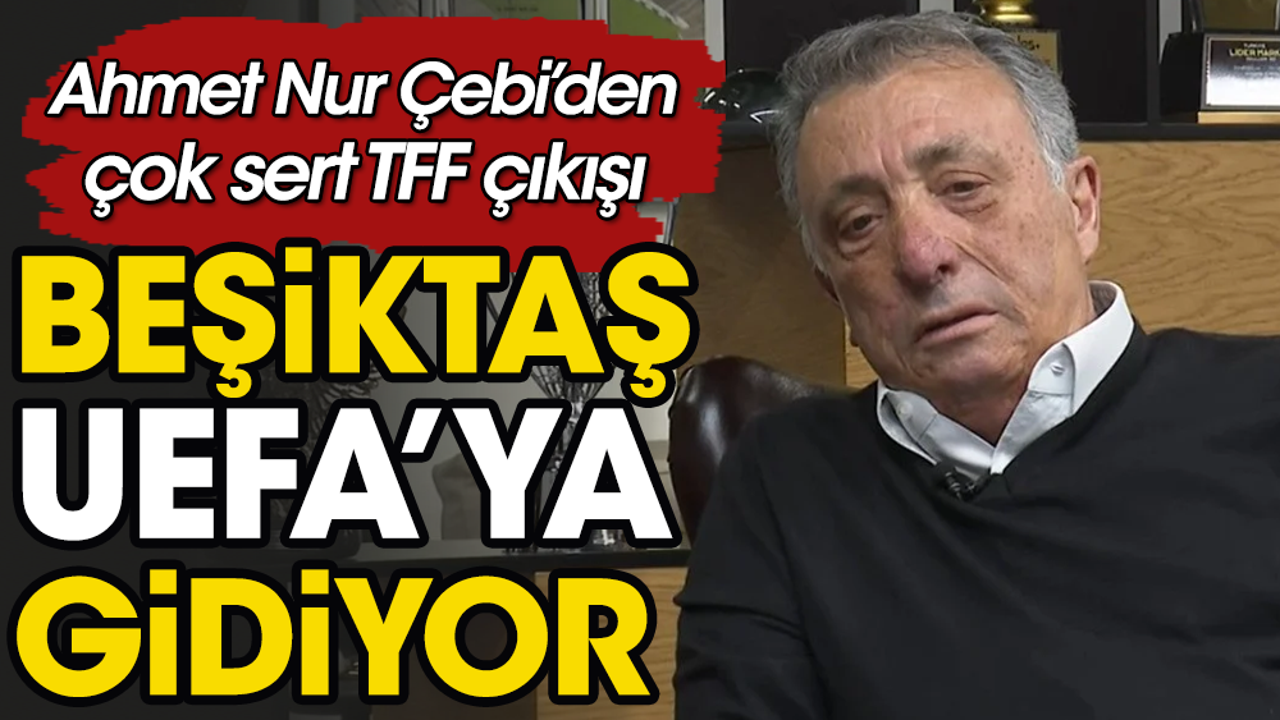 Beşiktaş UEFA'ya şikayet edecek. Ahmet Nur Çebi canlı yayında açıkladı
