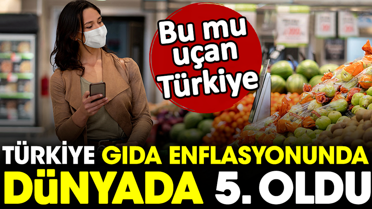 Türkiye gıda enflasyonunda dünyada 5. oldu. Bu mu uçan Türkiye?