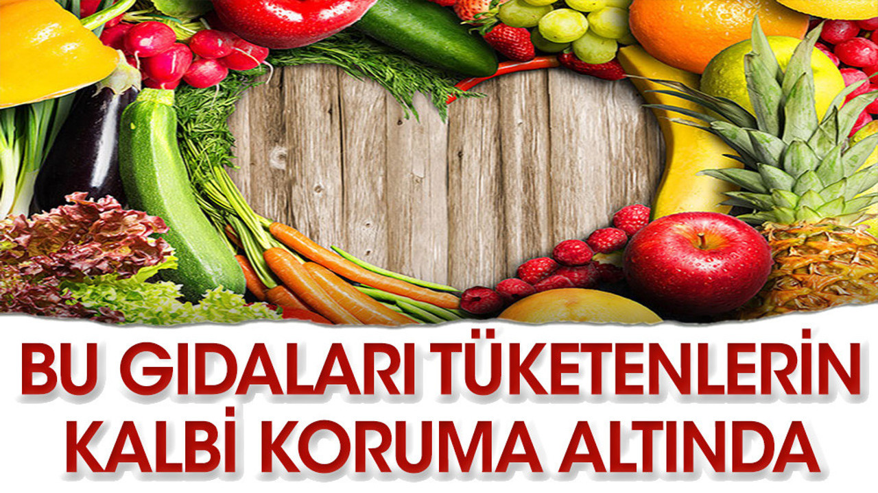 Bunları tüketin kalbinizi koruyun