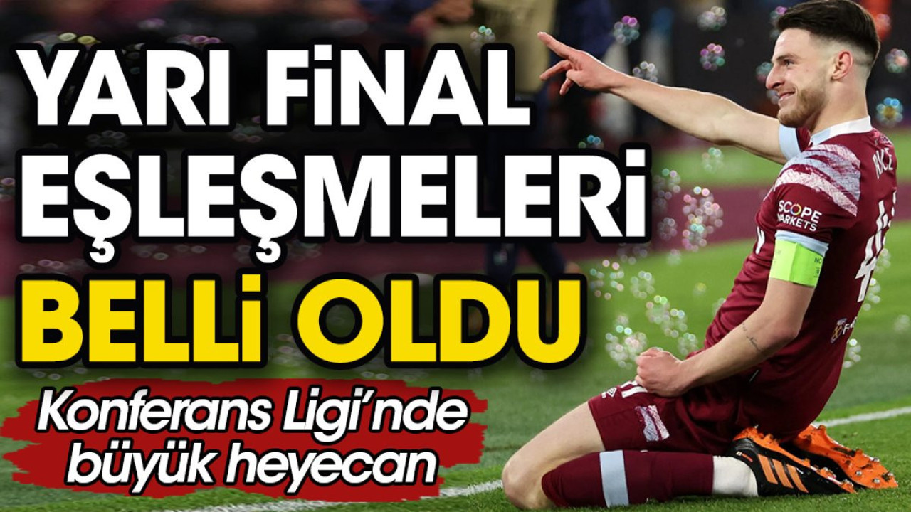 Konferans Ligi'nde yarı final eşleşmeleri belli oldu