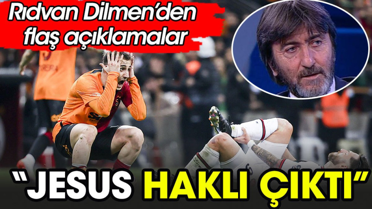 Rıdvan Dilmen'den flaş açıklama: Jesus haklı çıktı