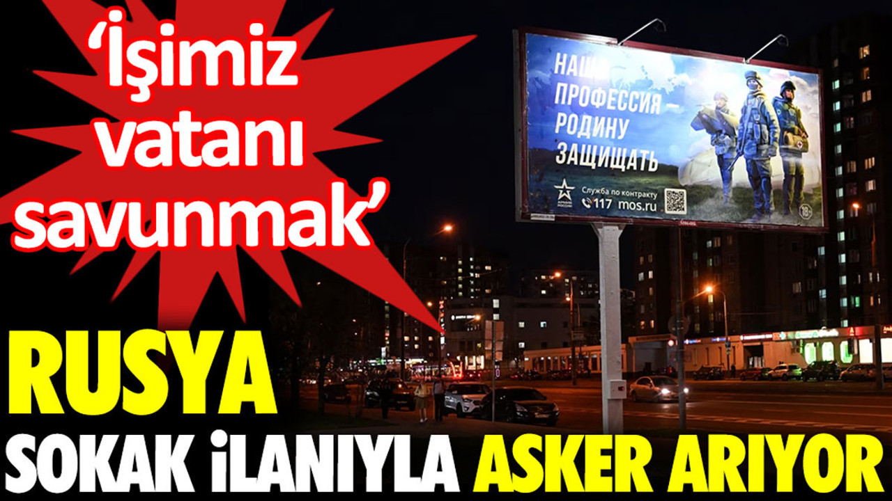 Rusya sokak ilanlarıyla asker arıyor: İşimiz vatanı savunmak