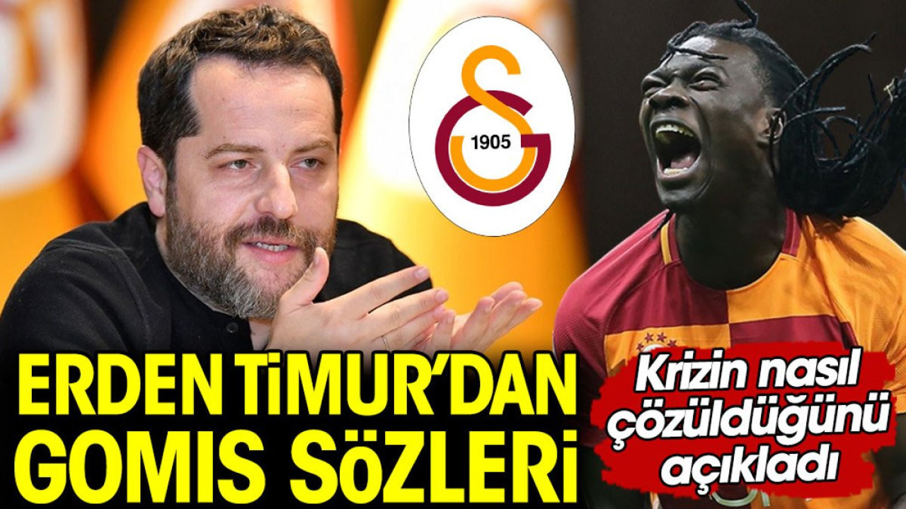Erden Timur Gomis krizinin nasıl çözüldüğünü açıkladı
