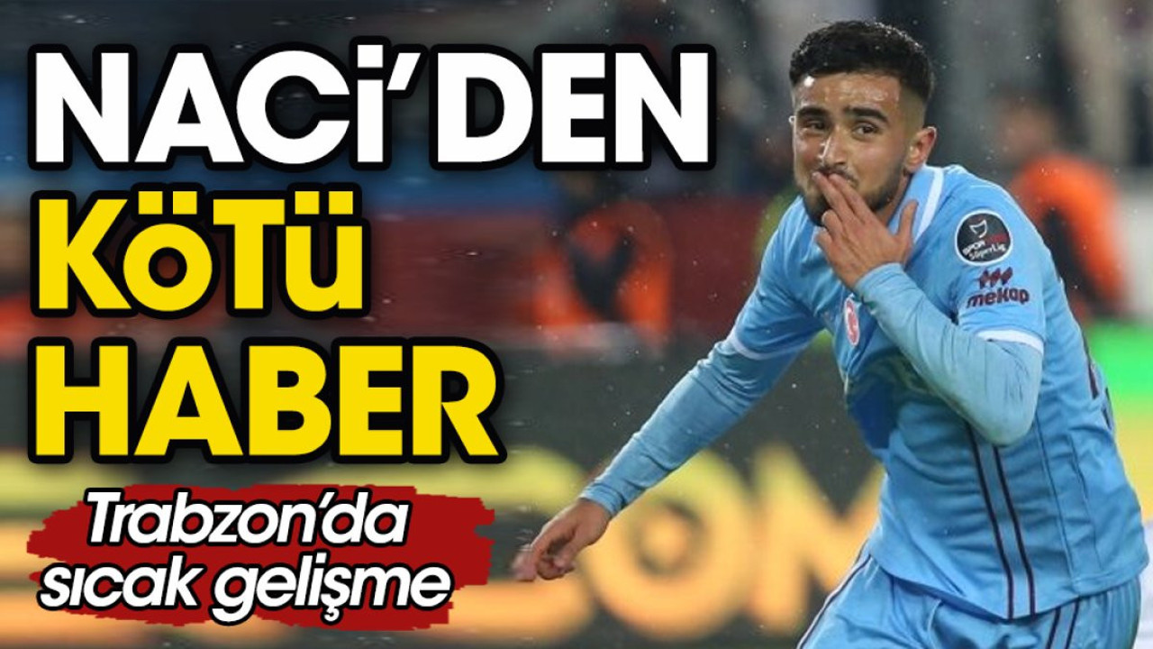 Trabzonspor'a Naci'den kötü haber