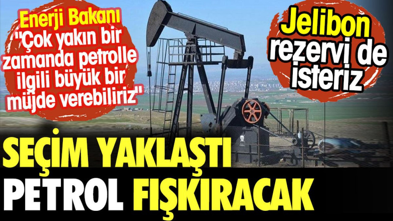 Seçim yaklaştı petrol fışkıracak. Jelibon rezervi de isteriz