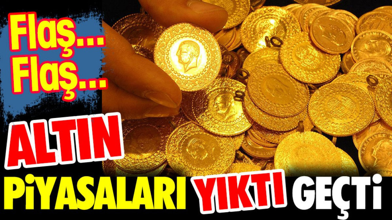 Altın piyasaları yıktı geçti