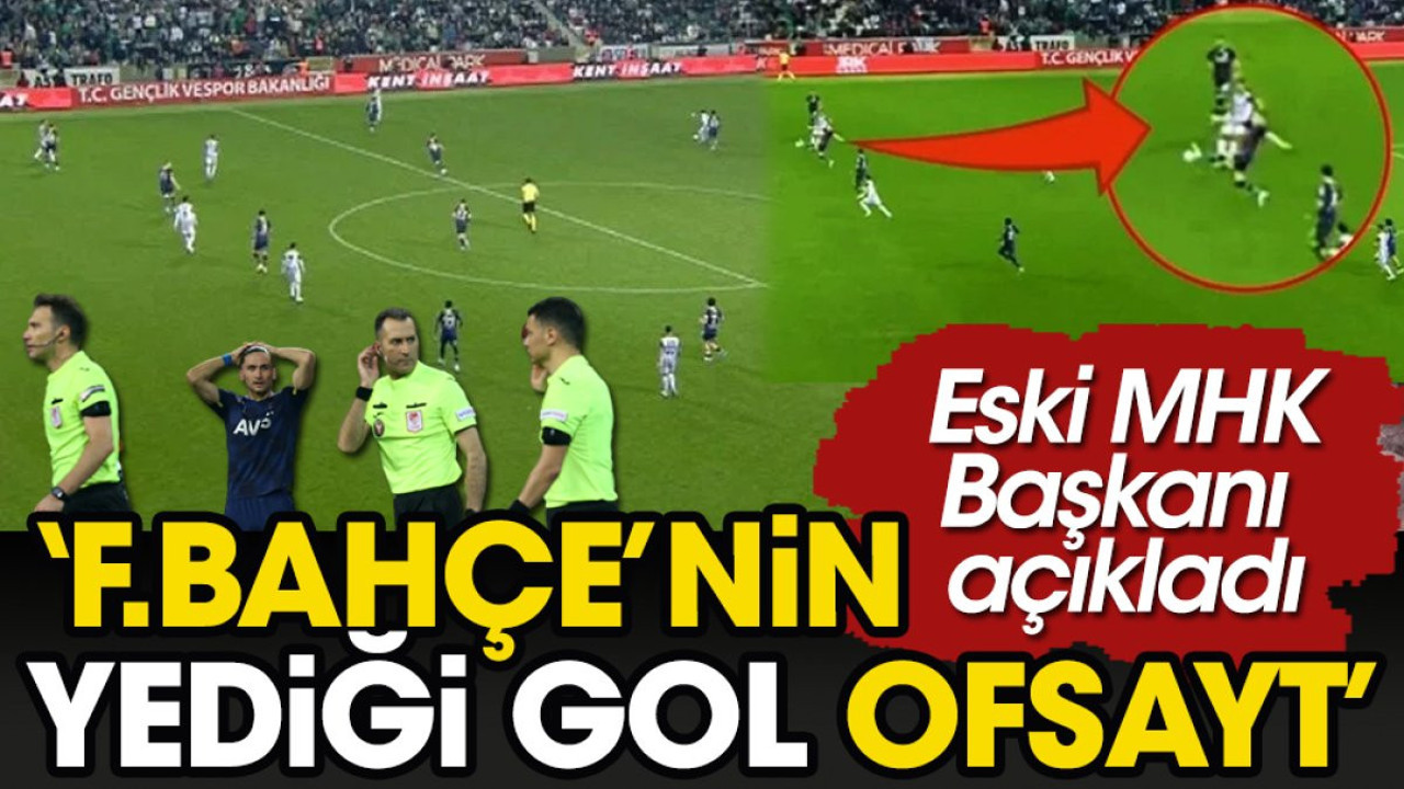Fenerbahçe'nin yediği golün ofsayt olduğunu eski MHK Başkanı açıkladı