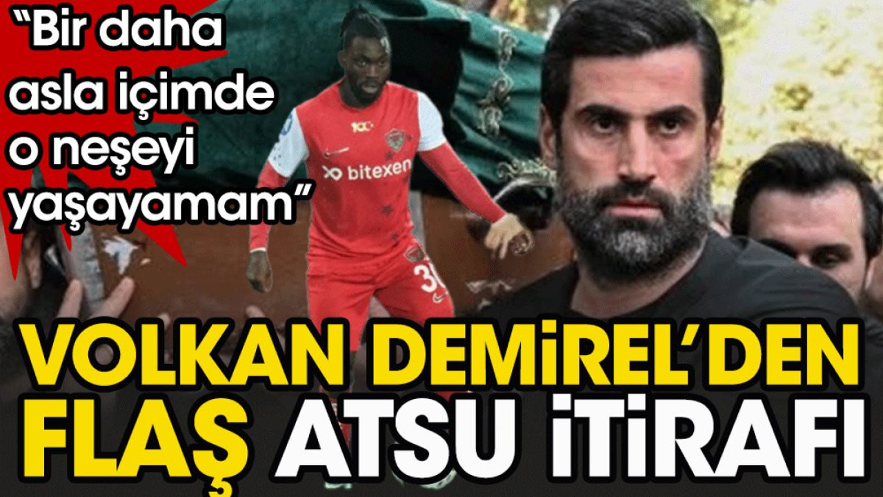 Volkan Demirel'den flaş Atsu itirafı. Her şeyi Alman basınına anlatı