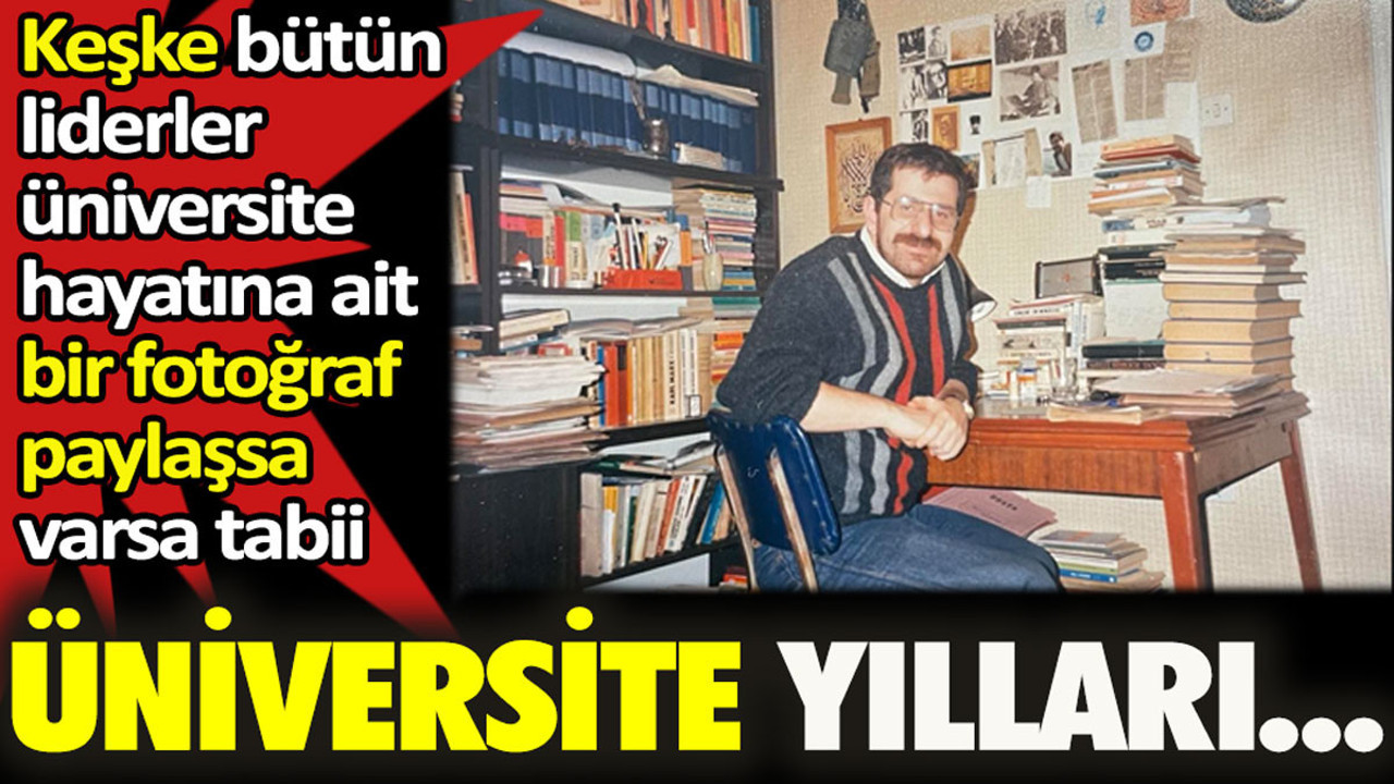 Ümit Özdağ’ın üniversite yılları. Keşke bütün liderler üniversite hayatına ait bir fotoğraf paylaşsa, varsa tabii