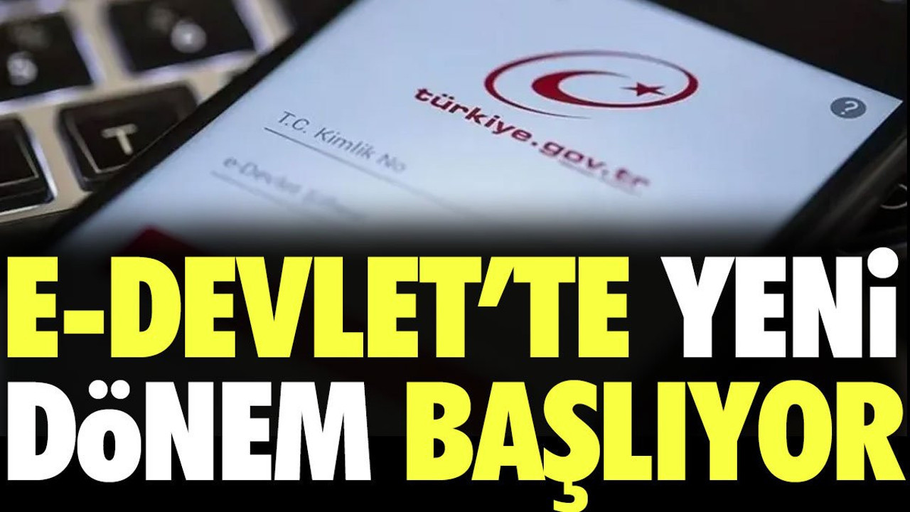 e-Devlet'te yeni dönem başlıyor