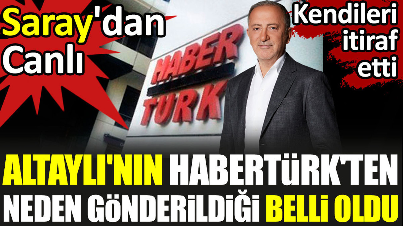 Fatih Altaylı'nın Habertürk'ten neden gönderildiği belli oldu. Kendileri itiraf etti. Saray'dan Canlı