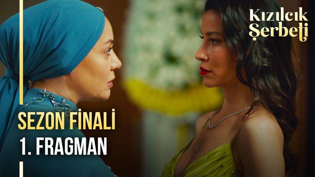 Kızılcık Şerbeti sezon finali ne zaman? Kızılcık Şerbeti sezon final fragmanı yayınlandı mı?