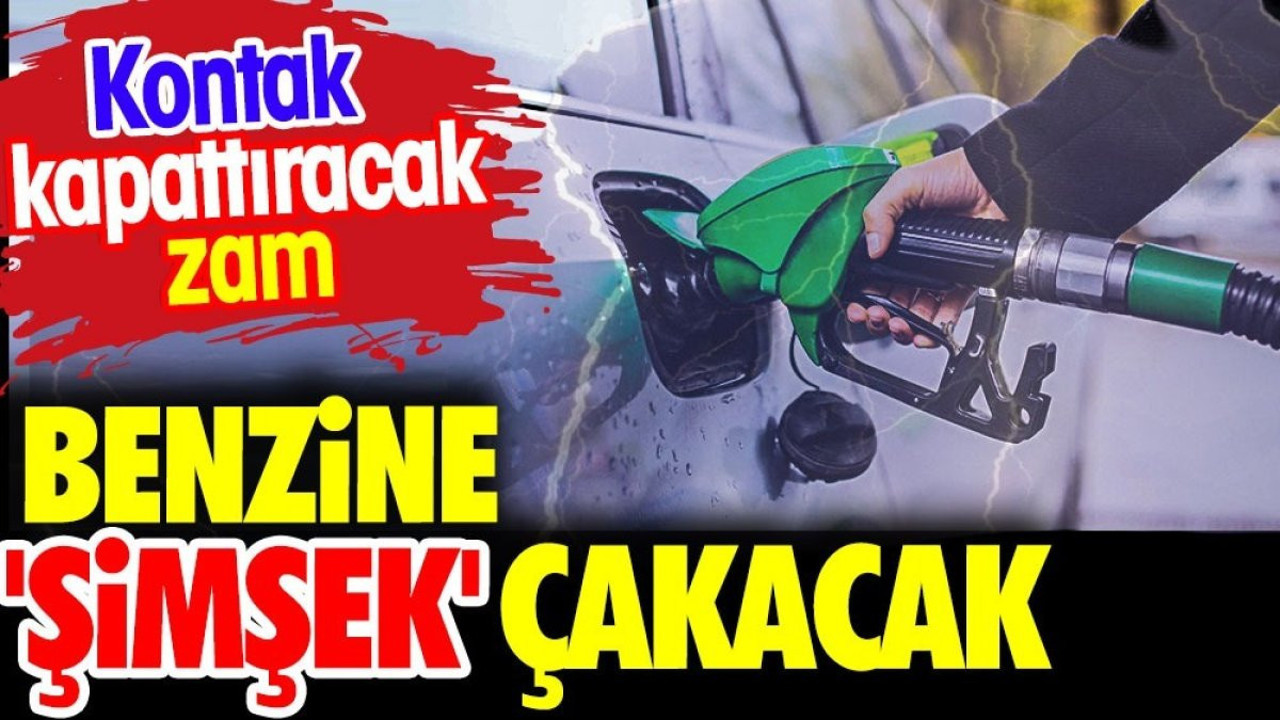 Benzine 'şimşek' çakacak. Otomobillere kontak kapattıracak zam