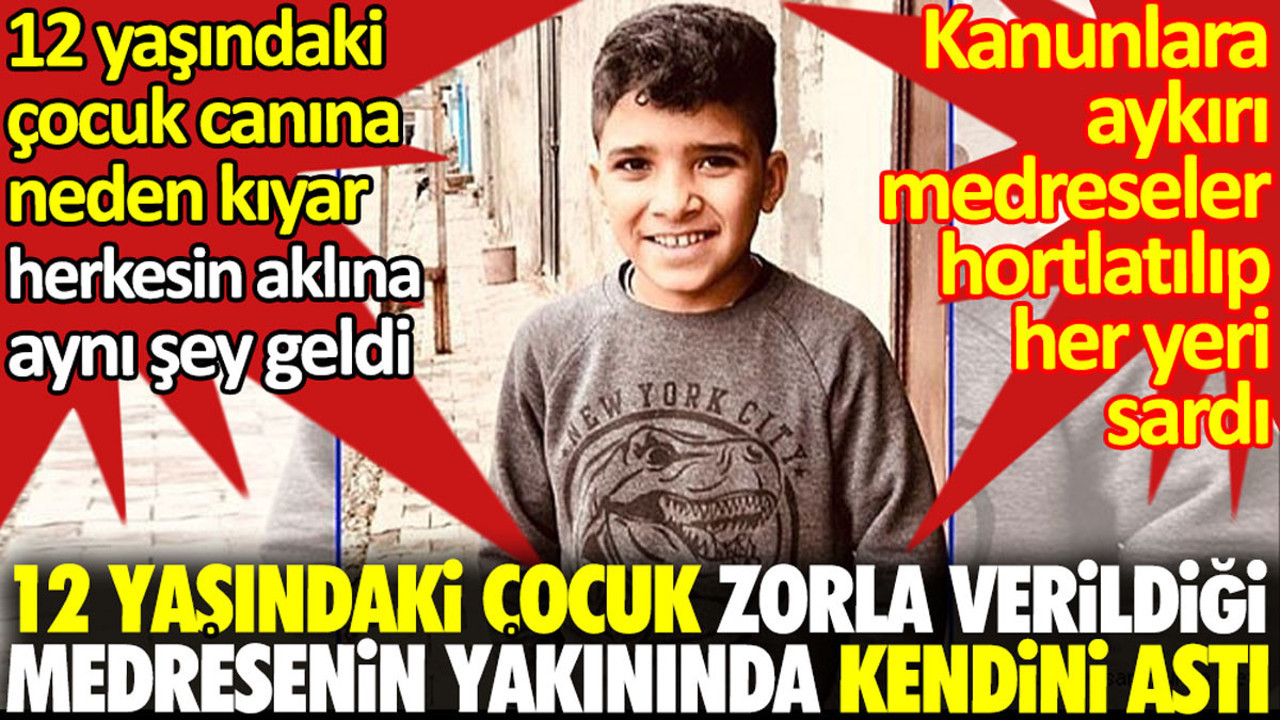 12 yaşındaki çocuk zorla verildiği medresenin yakınında kendini astı. Küçük bir çocuk canına neden kıyar herkesin aklına aynı şey geldi