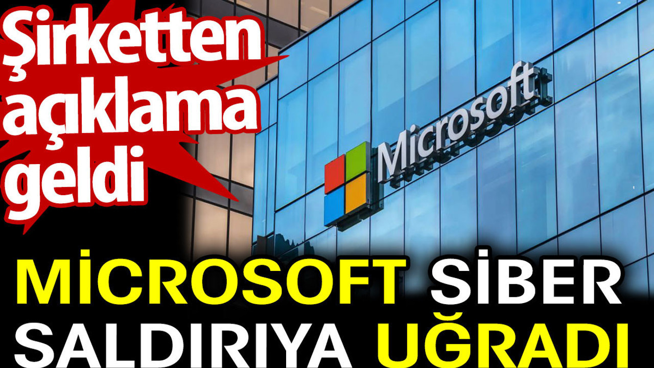 Microsoft siber saldırıya uğradı. Şirketten açıklama geldi