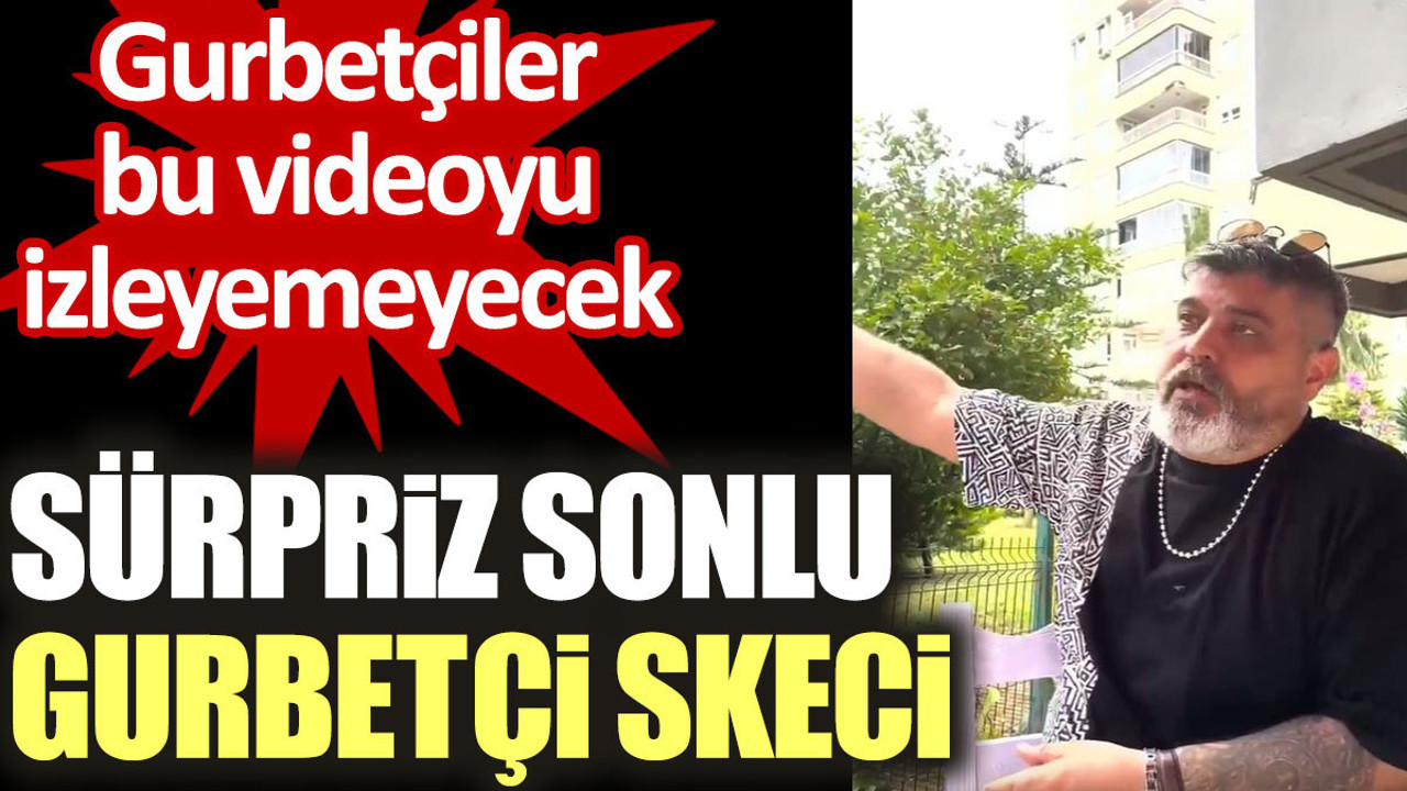 Sürpriz sonlu gurbetçi skeci. Gurbetçiler bu videoyu izleyemeyecek