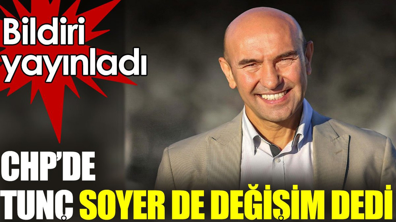 CHP'de Tunç Soyer de değişim dedi