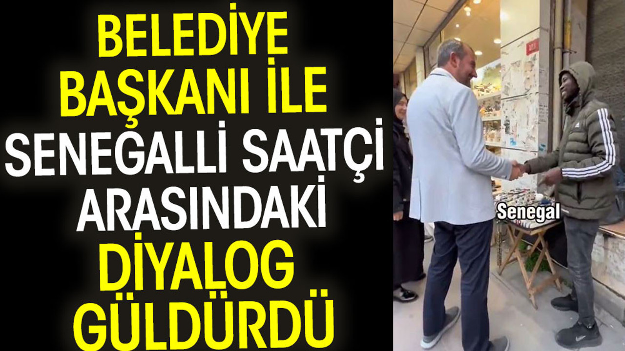 Belediye başkanı ile Senegalli saatçi arasındaki diyalog güldürdü