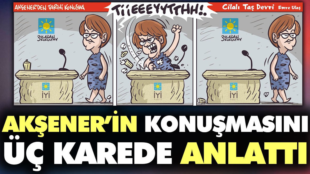 Emre Ulaş, Akşener'in tarihi konuşmasını üç karede anlattı