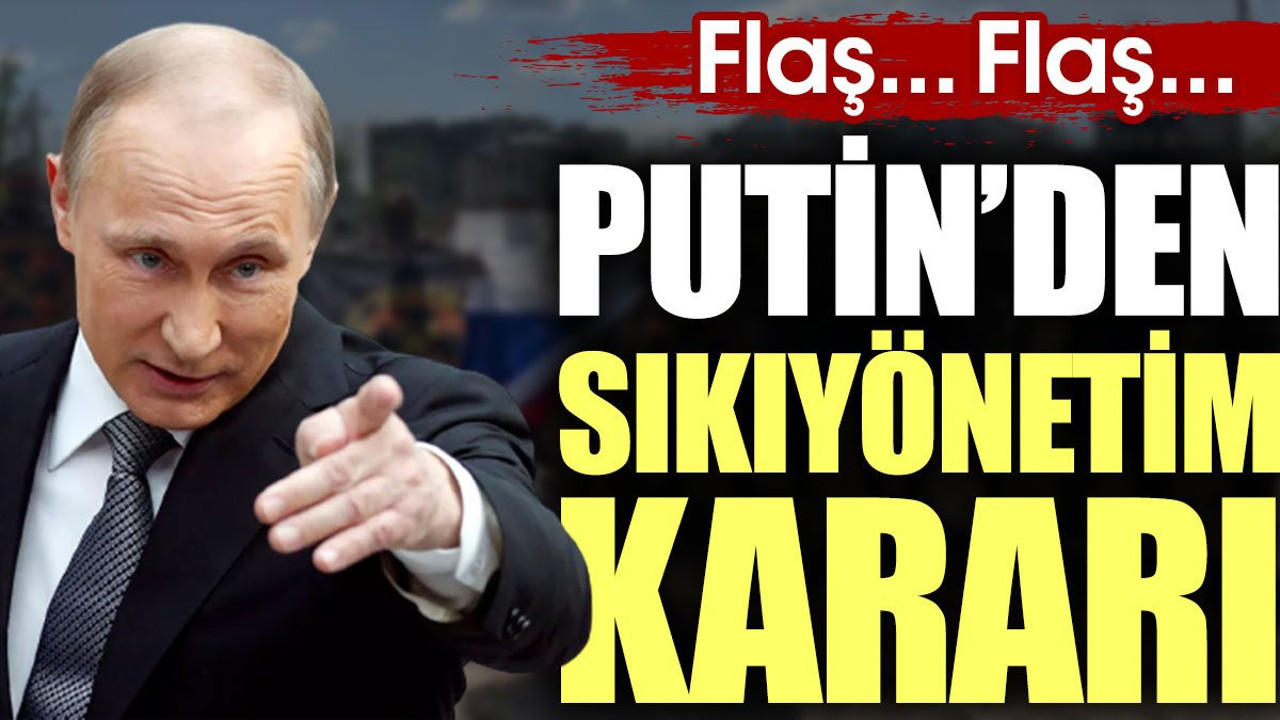 Son Dakika... Putin'den sıkıyönetim kararı